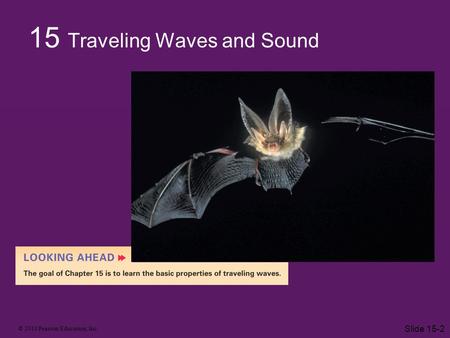© 2010 Pearson Education, Inc. Slide 15-2 15 Traveling Waves and Sound.
