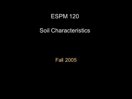 ESPM 120 Soil Characteristics Fall 2005. History of Pedology mid 19th Century: no scientific study of soils Soil science followed closely behind development.