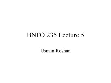 BNFO 235 Lecture 5 Usman Roshan. What we have done to date Basic Perl –Data types: numbers, strings, arrays, and hashes –Control structures: If-else,