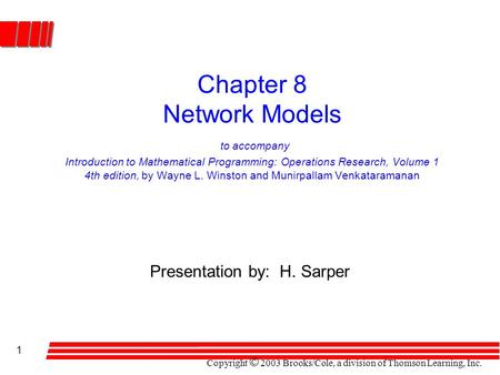 Copyright © 2003 Brooks/Cole, a division of Thomson Learning, Inc. 1 Chapter 8 Network Models to accompany Introduction to Mathematical Programming: Operations.