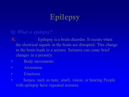 Epilepsy Q: What is epilepsy?