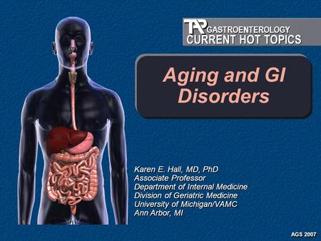 Aging and GI Disorders Karen E. Hall, MD, PhD Associate Professor