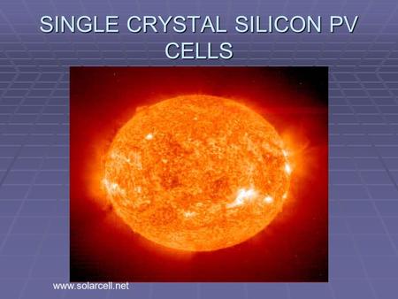 SINGLE CRYSTAL SILICON PV CELLS www.solarcell.net.