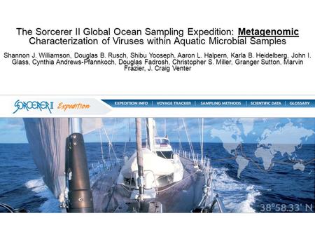 The Sorcerer II Global Ocean Sampling Expedition: Metagenomic Characterization of Viruses within Aquatic Microbial Samples Shannon J. Williamson, Douglas.