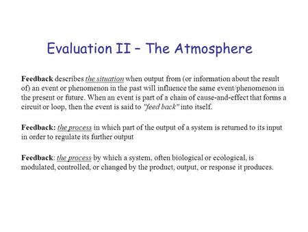 Evaluation II – The Atmosphere Feedback describes the situation when output from (or information about the result of) an event or phenomenon in the past.