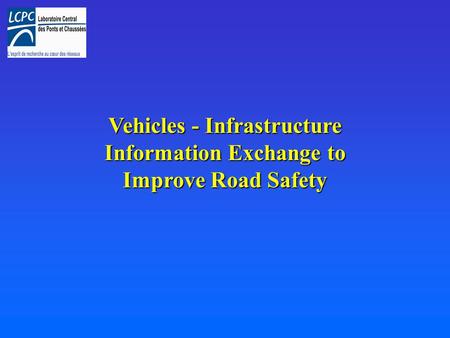Vehicles - Infrastructure Information Exchange to Improve Road Safety.