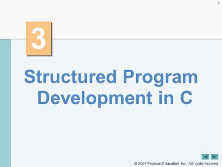  2007 Pearson Education, Inc. All rights reserved. 1 3 3 Structured Program Development in C.