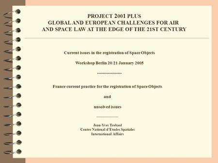 PROJECT 2 00 1 PLUS GLOBAL AND EUROPEAN CHALLENGES FOR AIR AND SPACE LAW AT THE EDGE OF THE 21ST CENTURY Current issues in the registration of Space Objects.