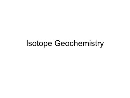 Isotope Geochemistry.