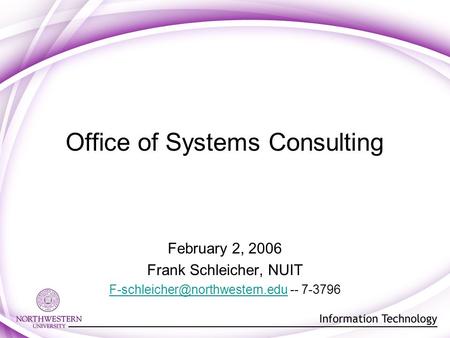 Office of Systems Consulting February 2, 2006 Frank Schleicher, NUIT -- 7-3796.