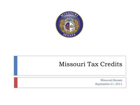 Missouri Tax Credits Missouri Senate September 21, 2011.