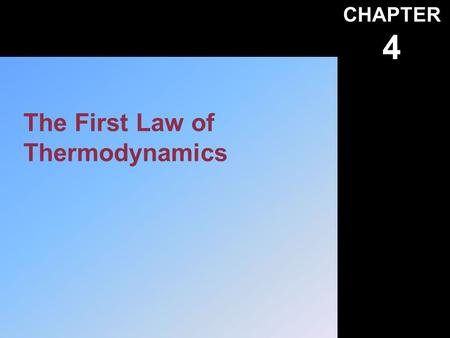 CHAPTER 4 The First Law of Thermodynamics. Instructor’s Visual Aids Heat Work and Energy. A First Course in Thermodynamics © 2002, F. A. Kulacki Chapter.