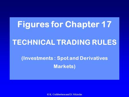 © K. Cuthbertson and D. Nitzsche Figures for Chapter 17 TECHNICAL TRADING RULES (Investments : Spot and Derivatives Markets)