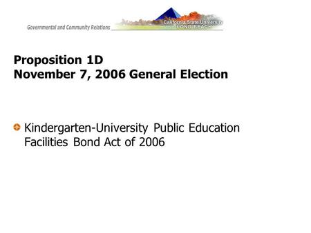 Proposition 1D November 7, 2006 General Election Kindergarten-University Public Education Facilities Bond Act of 2006.