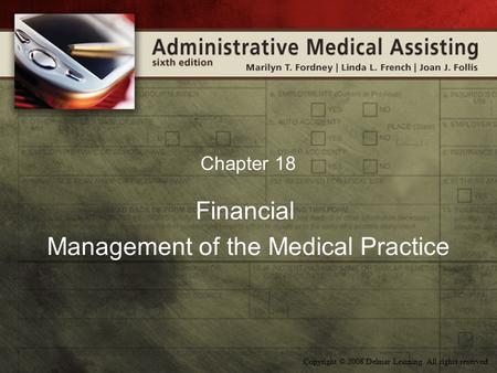Copyright © 2008 Delmar Learning. All rights reserved. Chapter 18 Financial Management of the Medical Practice.