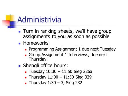 Administrivia Turn in ranking sheets, we’ll have group assignments to you as soon as possible Homeworks Programming Assignment 1 due next Tuesday Group.