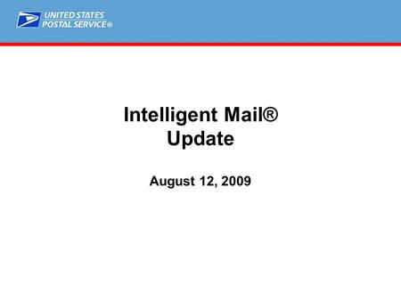 ® Intelligent Mail® Update August 12, 2009. ® 22 Agenda  Project Update  Release 2 – Timeline and Content  Release 3 – Timeline and Content  Full.