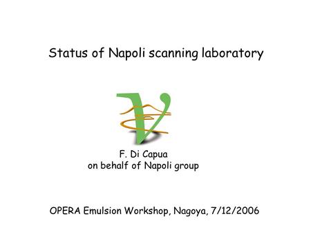 Status of Napoli scanning laboratory OPERA Emulsion Workshop, Nagoya, 7/12/2006 F. Di Capua on behalf of Napoli group.