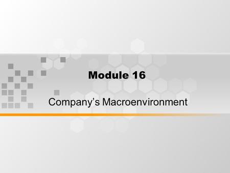 Module 16 Company’s Macroenvironment. SHEILA MCCARTHY’S COACH The growth in short-break trips in recent years and the opening of the Channel Tunnel had.