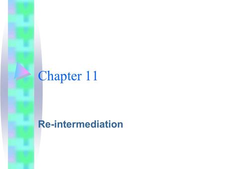Chapter 11 Re-intermediation. Overview Traditional View Distribution Channels Simple very complex Vertical Marketing Systems (VMS) –why necessary?
