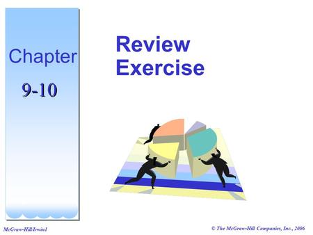 © The McGraw-Hill Companies, Inc., 2006 McGraw-Hill/Irwin1 Review Exercise Chapter 9-10.