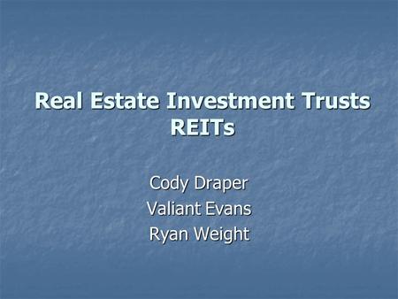 Real Estate Investment Trusts REITs Cody Draper Valiant Evans Ryan Weight.