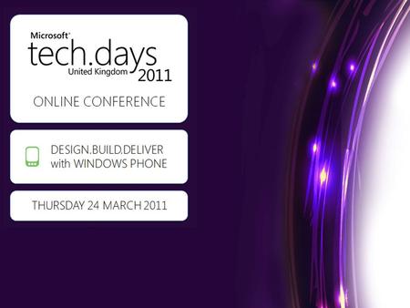 ONLINE CONFERENCE DESIGN.BUILD.DELIVE R with WINDOWS PHONE THURSDAY 24 MARCH 2011.