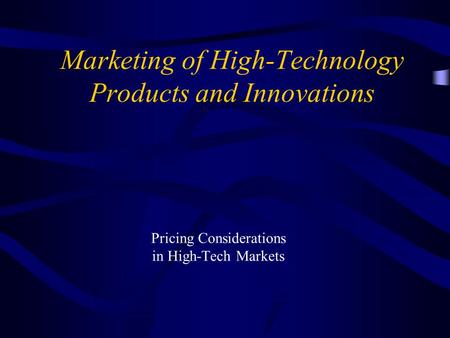 Marketing of High-Technology Products and Innovations Pricing Considerations in High-Tech Markets.