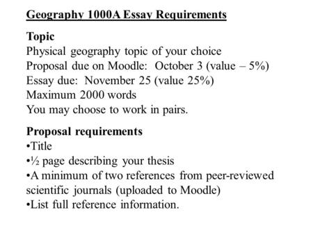 Geography 1000A Essay Requirements Topic Physical geography topic of your choice Proposal due on Moodle: October 3 (value – 5%) Essay due: November 25.