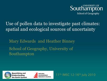 Use of pollen data to investigate past climates: spatial and ecological sources of uncertainty Mary Edwards and Heather Binney School of Geography, University.