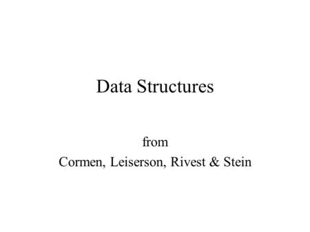 Data Structures from Cormen, Leiserson, Rivest & Stein.