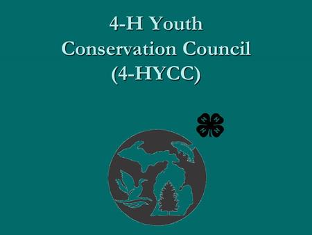 4-H Youth Conservation Council (4-HYCC). What’s in it for you? What’s in it for you? Network with other youth (ages 13-19), adult and peer mentors, agency.