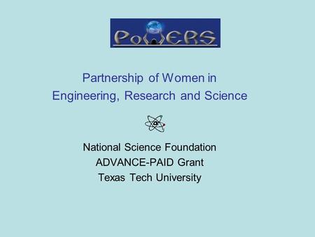 Partnership of Women in Engineering, Research and Science National Science Foundation ADVANCE-PAID Grant Texas Tech University.