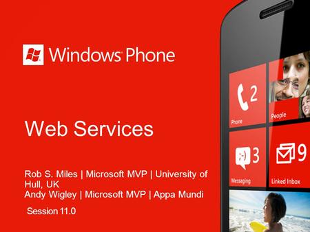 Web Services Rob S. Miles | Microsoft MVP | University of Hull, UK Andy Wigley | Microsoft MVP | Appa Mundi Session 11.0.