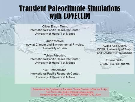 Transient Paleoclimate Simulations with LOVECLIM Oliver Elison Timm, International Pacific Research Center, University of Hawai`i at Mānoa Laurie Menviel,