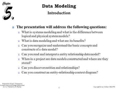 Copyright Irwin/McGraw-Hill 1998 1 Data Modeling Prepared by Kevin C. Dittman for Systems Analysis & Design Methods 4ed by J. L. Whitten & L. D. Bentley.