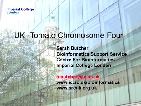 UK -Tomato Chromosome Four Sarah Butcher Bioinformatics Support Service Centre For Bioinformatics Imperial College London