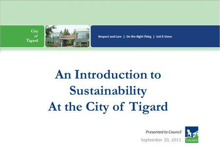 City of n Tigard Respect and Care | Do the Right Thing | Get it Done City of n Tigard Respect and Care | Do the Right Thing | Get it Done Presented to.