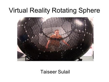 Virtual Reality Rotating Sphere Taiseer Sulail. Virtual Reality Rotating Sphere opens up virtual reality to a much broader and complete experience solves.