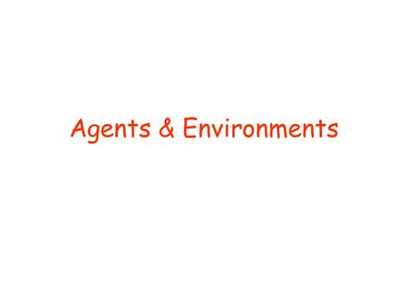 Agents & Environments. © Daniel S. Weld 2 473 Topics Agents & Environments Problem Spaces Search & Constraint Satisfaction Knowledge Repr’n & Logical.