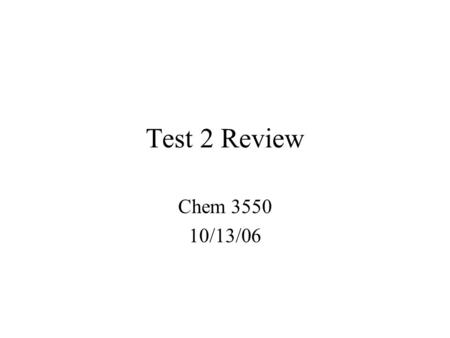 Test 2 Review Chem 3550 10/13/06. Chapter 5 - Enzyme Kinetics Meaning of K M Effect of inhibitors on reaction parameters(K m, V max ) Competitive, non-competitive.