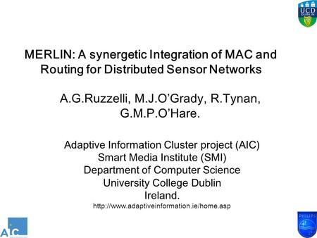 MERLIN: A synergetic Integration of MAC and Routing for Distributed Sensor Networks A.G.Ruzzelli, M.J.O’Grady, R.Tynan, G.M.P.O’Hare. Adaptive Information.