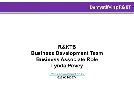 R&KTS Business Development Team Business Associate Role Lynda Povey 023 92842974 Demystifying R&KT.