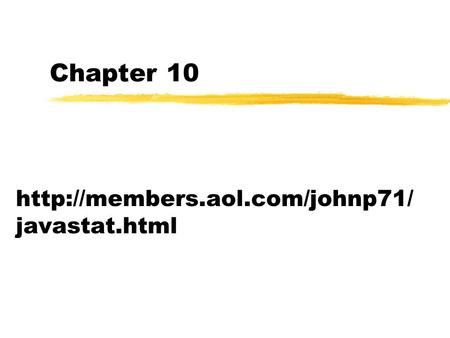 Chapter 10 http://members.aol.com/johnp71/javastat.html.