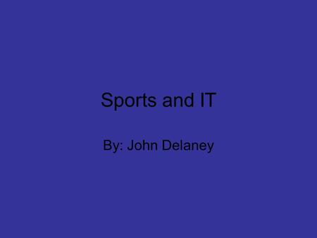 Sports and IT By: John Delaney Baseball Introduction Baseball first started in June 19, 1946 Invented by Alex Cartwright First official baseball game.