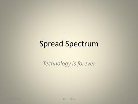 Spread Spectrum Technology is forever April 19,2011Harvard Bits1.