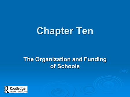 Chapter Ten The Organization and Funding of Schools.