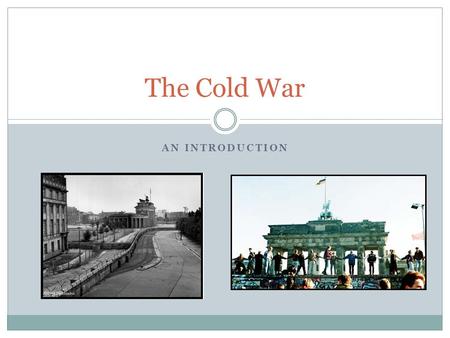 AN INTRODUCTION The Cold War. Background Before World War II, there were a number of countries which could have claimed to be superpowers – USA, USSR,
