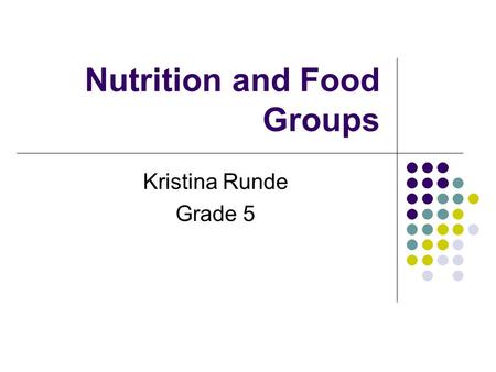 Nutrition and Food Groups Kristina Runde Grade 5.