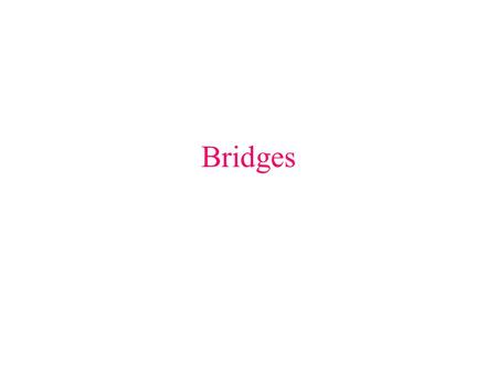 Bridges. Figure 6.79 Bridges Operate at the data link layer Also use backward learning in recording source address on transmissions Unlike repeaters,
